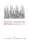 Creative Manoeuvres : Writing, Making, Being - Book