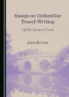 None Essays on Unfamiliar Travel-Writing : Off the Beaten Track - eBook