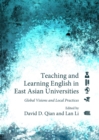 Teaching and Learning English in East Asian Universities : Global Visions and Local Practices - Book