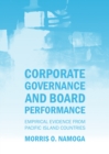 None Corporate Governance and Board Performance : Empirical Evidence from Pacific Island Countries - eBook