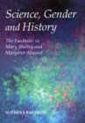 Science, Gender and History : The Fantastic in Mary Shelley and Margaret Atwood - Book