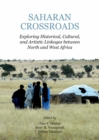 None Saharan Crossroads : Exploring Historical, Cultural, and Artistic Linkages between North and West Africa - eBook