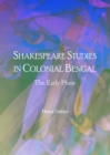 None Shakespeare Studies in Colonial Bengal : The Early Phase - eBook