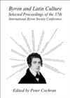 None Byron and Latin Culture : Selected Proceedings of the 37th International Byron Society Conference - eBook