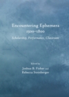 None Encountering Ephemera 1500-1800 : Scholarship, Performance, Classroom - eBook