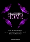 Imagining Home : Exilic Reconstructions in Norma Manea and Andrei Codrescu's Diasporic Narratives - eBook