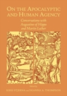 On the Apocalyptic and Human Agency : Conversations with Augustine of Hippo and Martin Luther - Book
