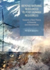 None Beyond Natural Resources to Post-Human Resources : Towards a New Theory of Diversity and Discontinuity - eBook