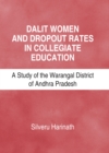 None Dalit Women and Dropout Rates in Collegiate Education : A Study of the Warangal District of Andhra Pradesh - eBook