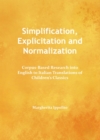 None Simplification, Explicitation and Normalization : Corpus-Based Research into English to Italian Translations of Children's Classics - eBook