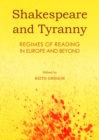 None Shakespeare and Tyranny : Regimes of Reading in Europe and Beyond - eBook