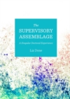 The Supervisory Assemblage : A Singular Doctoral Experience - eBook