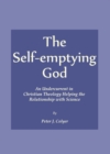 The Self-emptying God : An Undercurrent in Christian Theology Helping the Relationship with Science - eBook