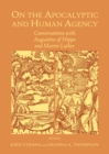 None On the Apocalyptic and Human Agency : Conversations with Augustine of Hippo and Martin Luther - eBook