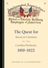 The Quest for Streetcar Unionism in the Carolina Piedmont, 1919-1922 - eBook