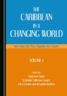 The Caribbean in a Changing World : Surveying the Past, Mapping the Future, Volume 1 - eBook