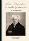 None Arthur Schopenhauer : New Material by Him and about Him by Dr. David Asher - eBook