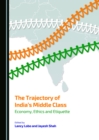 The Trajectory of India's Middle Class : Economy, Ethics and Etiquette - eBook