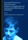 None Innovative Practice and Interventions for Children and Adolescents with Psychosocial Difficulties and Disabilities - eBook