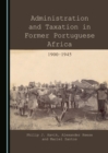 None Administration and Taxation in Former Portuguese Africa : 1900-1945 - eBook