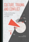 None Culture, Trauma, and Conflict : Cultural Studies Perspectives on War - eBook