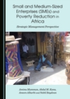 None Small and Medium-Sized Enterprises (SMEs) and Poverty Reduction in Africa : Strategic Management Perspective - eBook