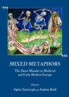 None Mixed Metaphors : The Danse Macabre in Medieval and Early Modern Europe - eBook