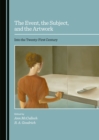 The Event, the Subject, and the Artwork : Into the Twenty-First Century - eBook