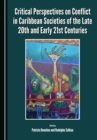 None Critical Perspectives on Conflict in Caribbean Societies of the Late 20th and Early 21st Centuries - eBook