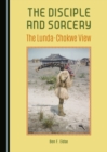 The Disciple and Sorcery : The Lunda-Chokwe View - eBook