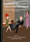 None Lucky Strikes and a Three Martini Lunch : Thinking about Television's Mad Men (Second Edition) - eBook