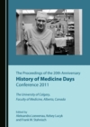The Proceedings of the 20th Anniversary History of Medicine Days Conference 2011 : The University of Calgary, Faculty of Medicine, Alberta, Canada - eBook