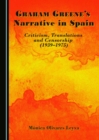 None Graham Greene's Narrative in Spain : Criticism, Translations and Censorship (1939-1975) - eBook