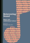 None Reinventing Sound : Music and Audiovisual Culture - eBook