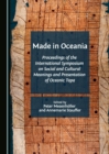 None Made in Oceania : Proceedings of the International Symposium on Social and Cultural Meanings and Presentation of Oceanic Tapa - eBook