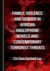 None Family, Violence and Gender in African Anglophone Novels and Contemporary Terrorist Threats - eBook
