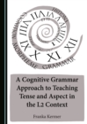 A Cognitive Grammar Approach to Teaching Tense and Aspect in the L2 Context - eBook