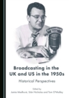 None Broadcasting in the UK and US in the 1950s : Historical Perspectives - eBook
