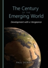 The Century of the Emerging World : Development with a Vengeance - eBook