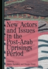None New Actors and Issues in the Post-Arab Uprisings Period - eBook