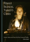 None Female Silences, Turkey's Crises : Gender, Nation and Past in the New Cinema of Turkey - eBook