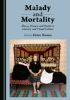 None Malady and Mortality : Illness, Disease and Death in Literary and Visual Culture - eBook