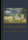 None Musical Receptions of Greek Antiquity : From the Romantic Era to Modernism - eBook