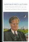 None Northrop Frye's Lectures : Student Notes from His Courses, 1947-1955 - eBook