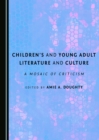 None Children's and Young Adult Literature and Culture : A Mosaic of Criticism - eBook