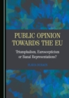 None Public Opinion towards the EU : Triumphalism, Euroscepticism or Banal Representations? - eBook