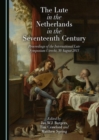 The Lute in the Netherlands in the Seventeenth Century : Proceedings of the International Lute Symposium Utrecht, 30 August 2013 - eBook