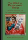 The Bible as Revelatory Word : 1 Scripture as Oracular Text (The Prophetic and Wisdom Traditions) - eBook