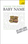 Choose the Perfect Baby Name : Over 7000 names of every origin, old and new, with tips and support - Book