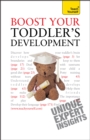 Boost Your Toddler's Development : Activities, tips and practical advice to maximise your toddler's progress - Book